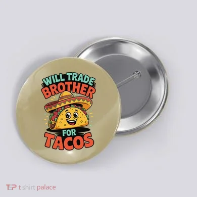 Will Trade Brother For Tacos Button
