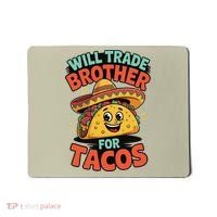 Will Trade Brother For Tacos Mousepad thumb 0
