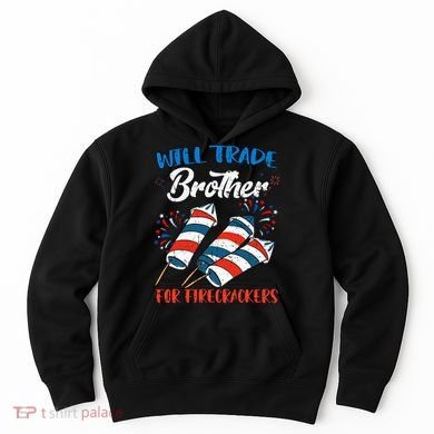 Will Trade Brother For Firecrackers 4th Of July Hoodie