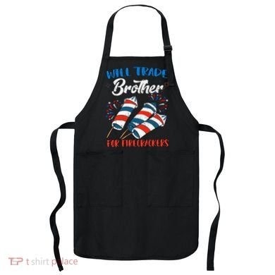 Will Trade Brother For Firecrackers 4th Of July Apron