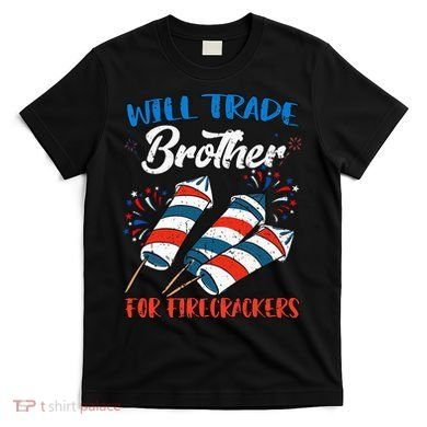 Will Trade Brother For Firecrackers 4th Of July T-Shirt