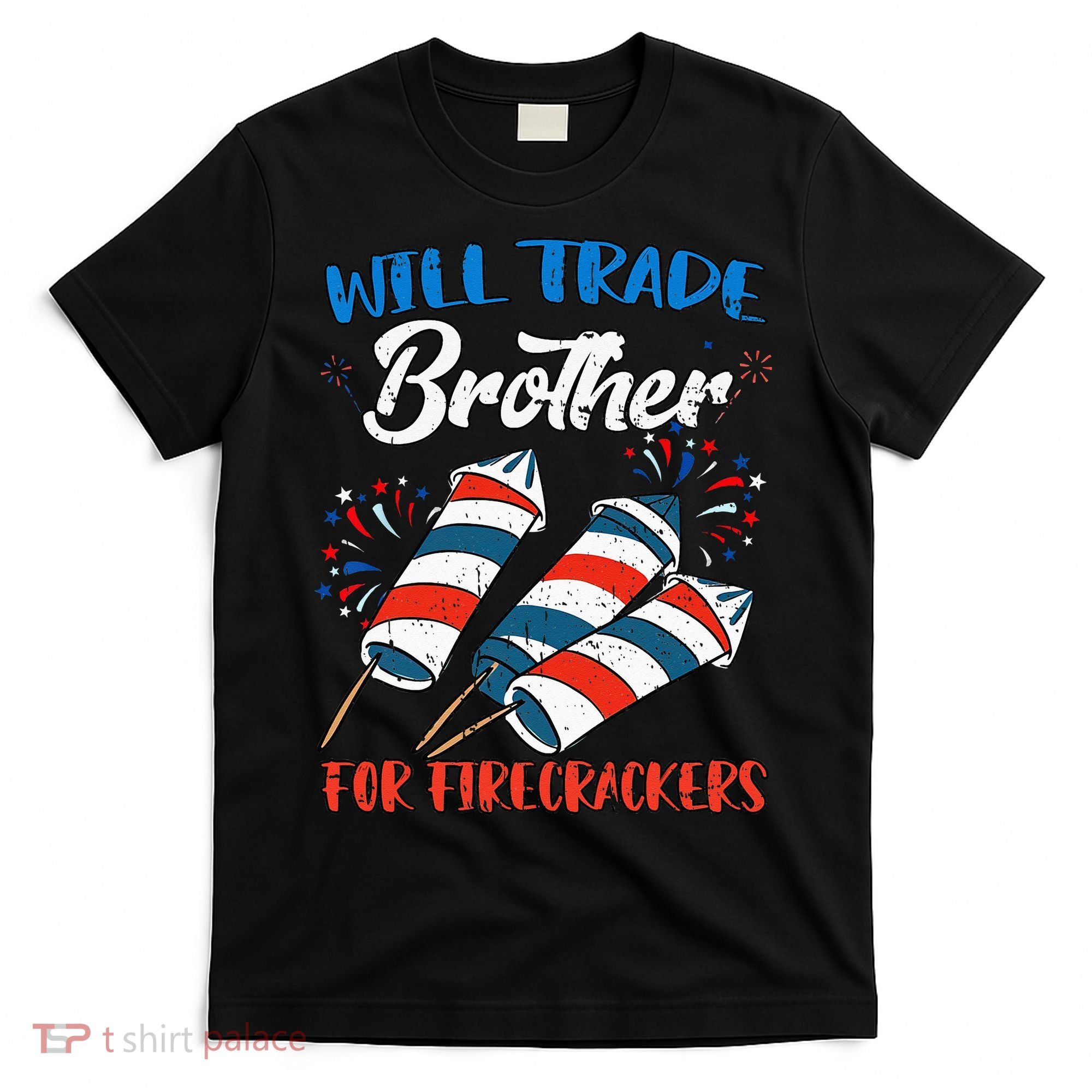 Will Trade Brother For Firecrackers 4th Of July T-Shirt