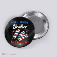 Will Trade Brother For Firecrackers 4th Of July Button thumb 0