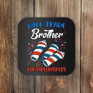 Will Trade Brother For Firecrackers 4th Of July Coaster