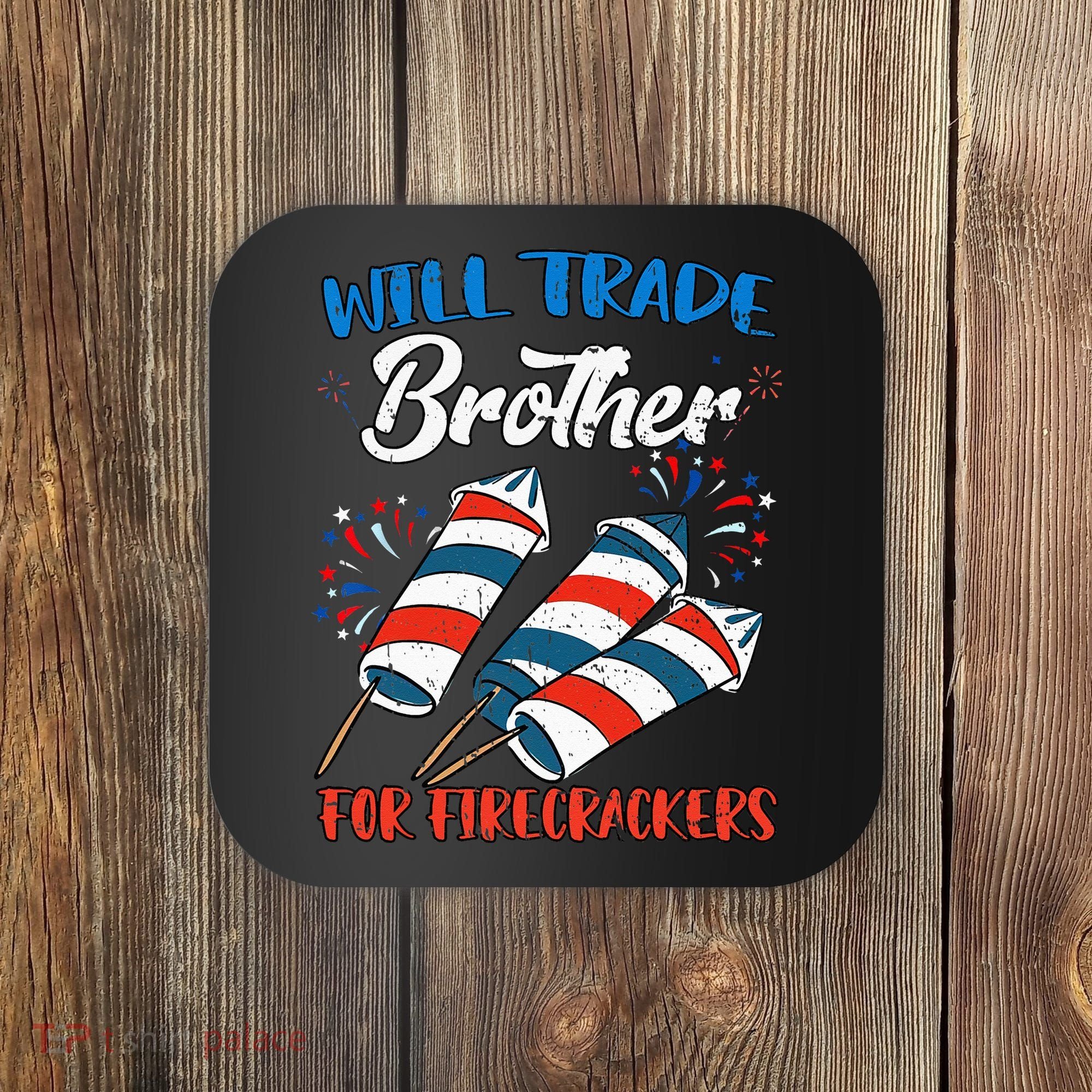 Will Trade Brother For Firecrackers 4th Of July Coaster