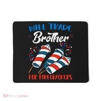 Will Trade Brother For Firecrackers 4th Of July Mousepad thumb 0