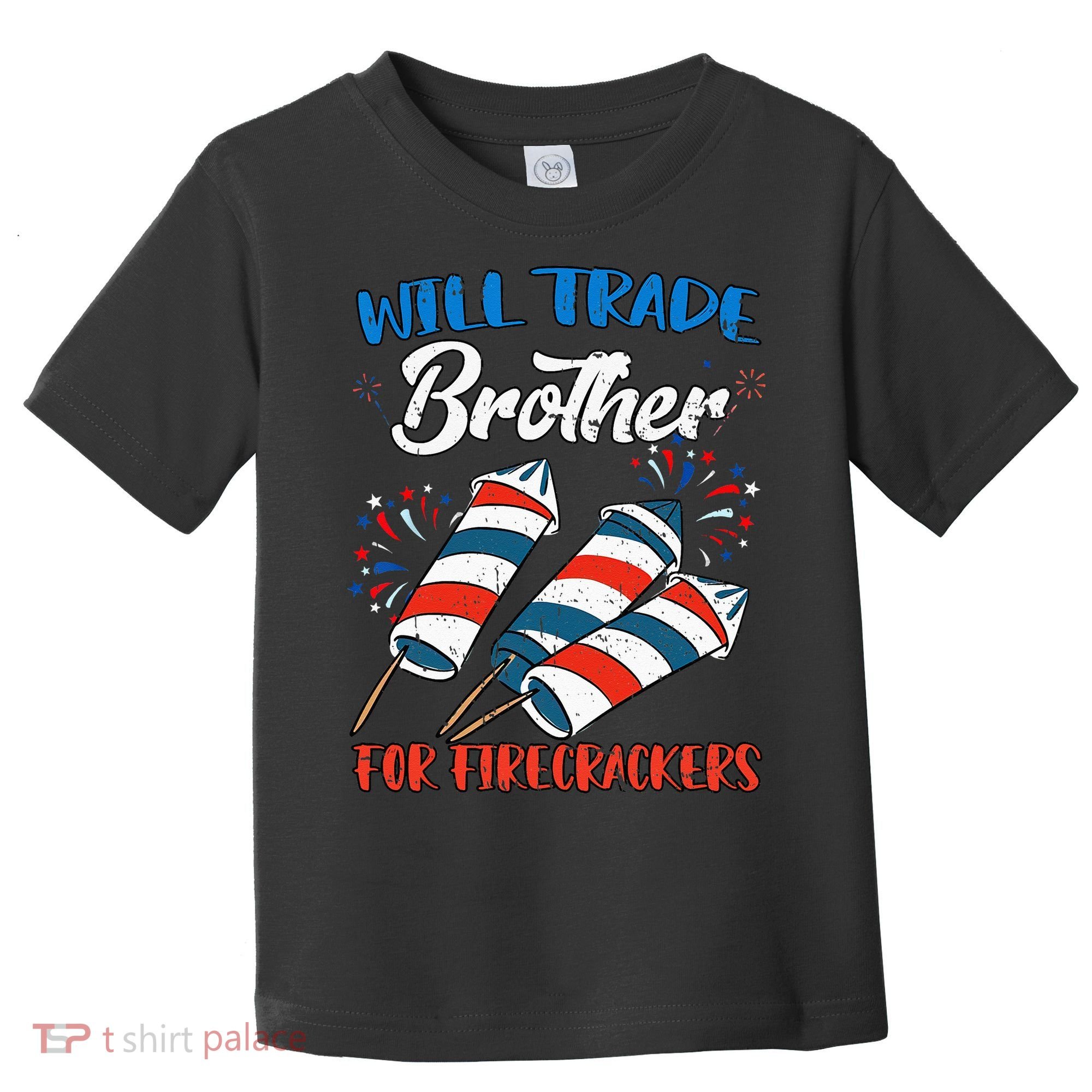 Will Trade Brother For Firecrackers 4th Of July Toddler T-Shirt