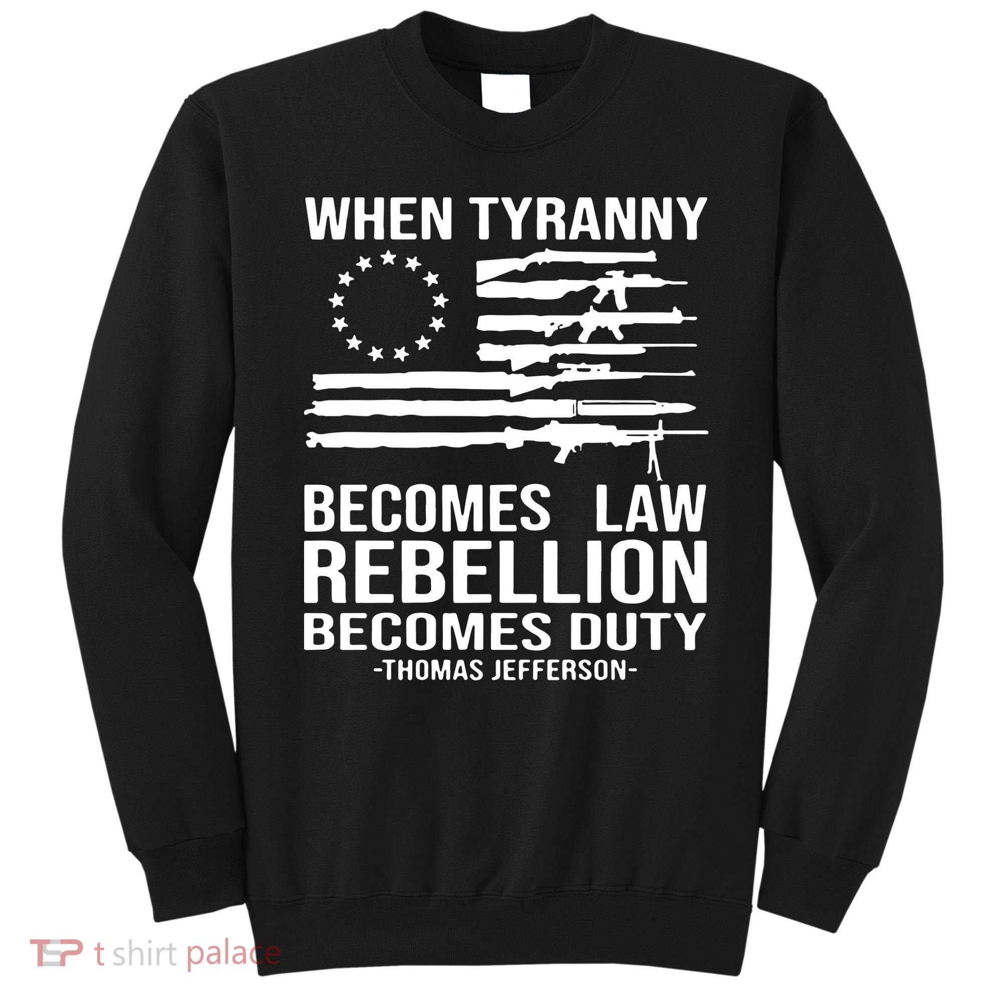 When Tyranny Becomes Law Rebellion Becomes Duty 1776 Sweatshirt