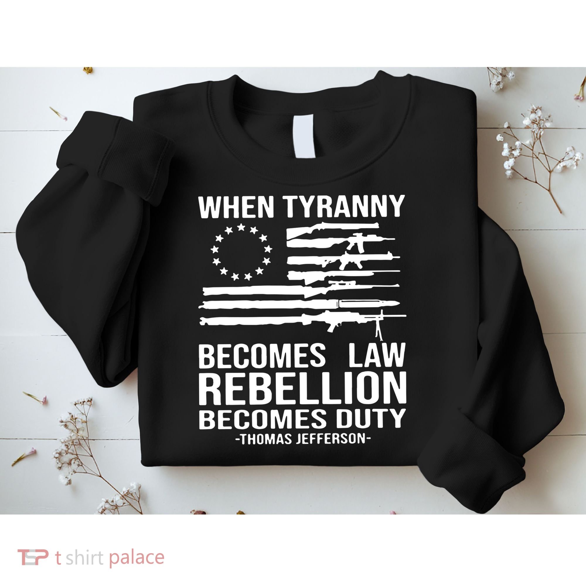 When Tyranny Becomes Law Rebellion Becomes Duty 1776 Sweatshirt