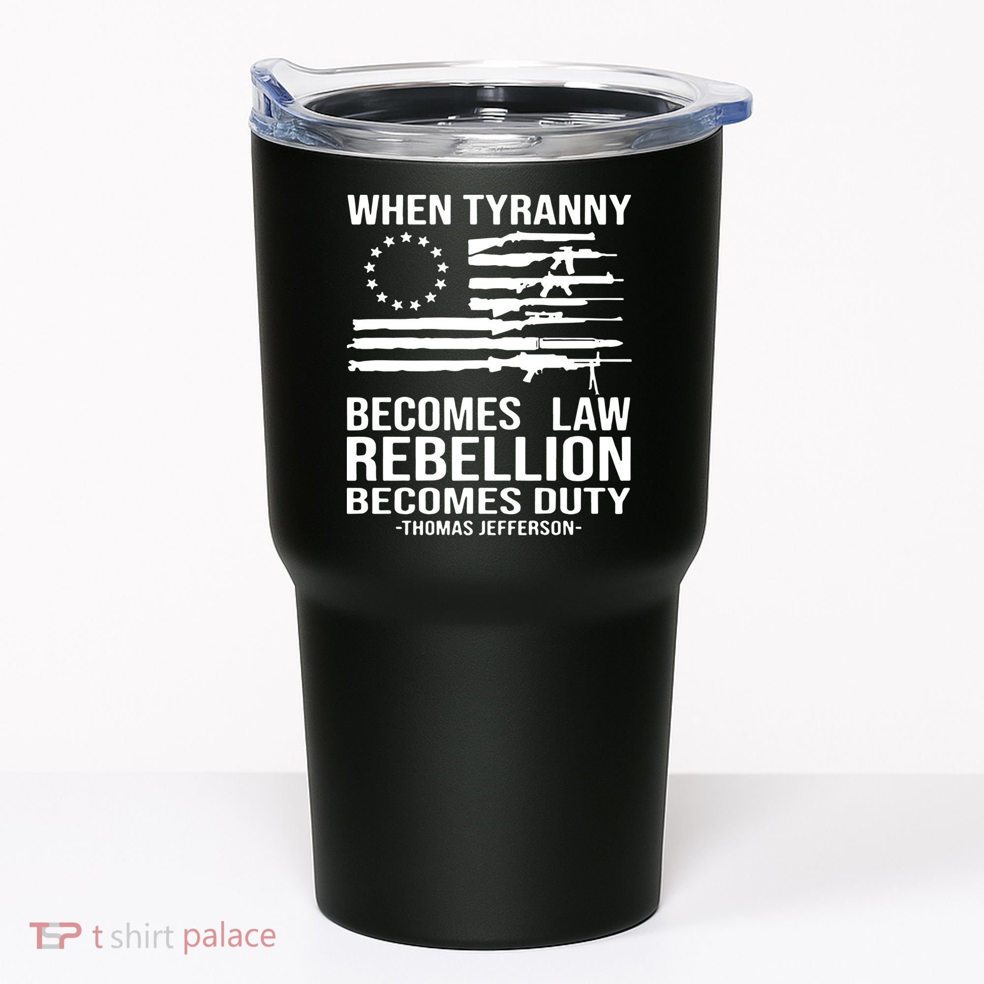 When Tyranny Becomes Law Rebellion Becomes Duty 1776 Tumbler