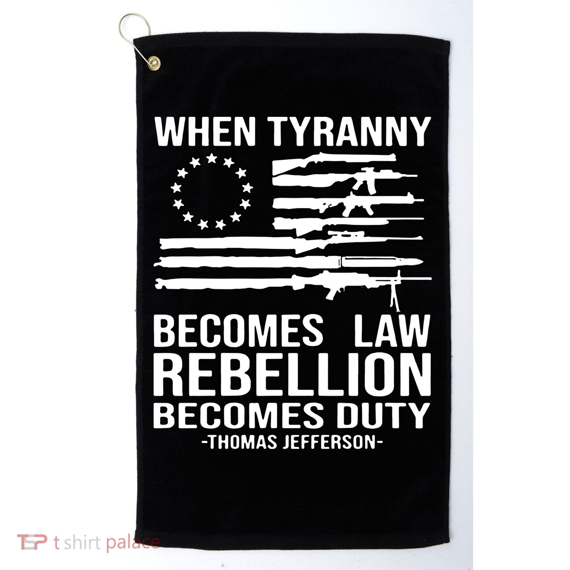 When Tyranny Becomes Law Rebellion Becomes Duty 1776 Golf Towel