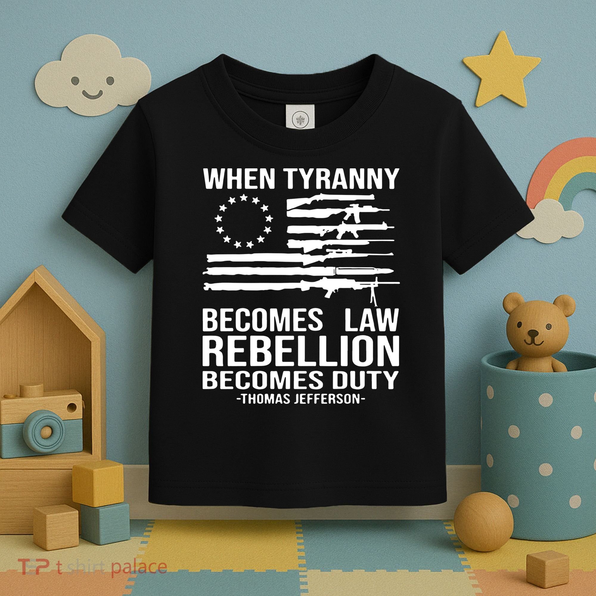 When Tyranny Becomes Law Rebellion Becomes Duty 1776 Toddler T-Shirt