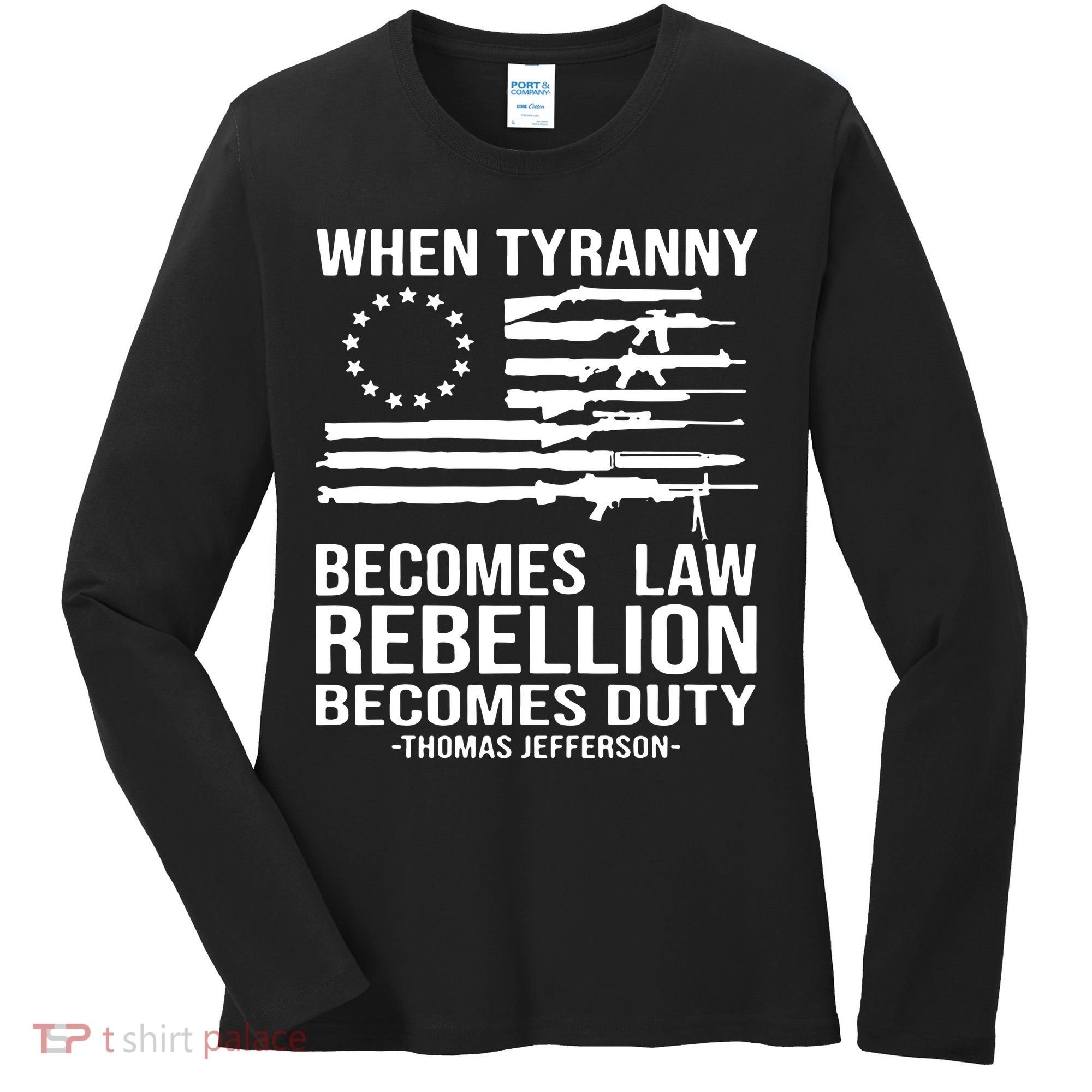 When Tyranny Becomes Law Rebellion Becomes Duty 1776 Women's Long Sleeve Shirt