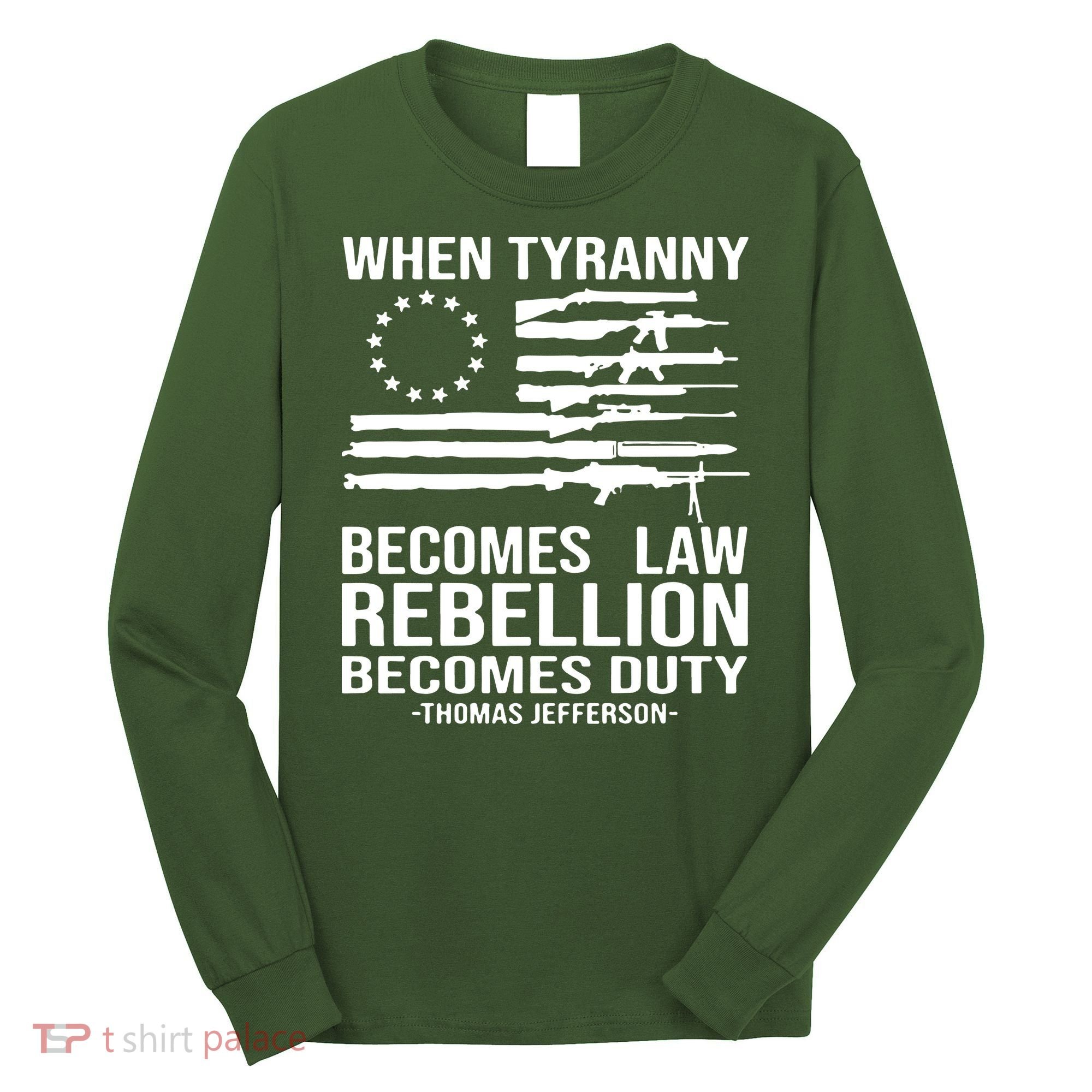 When Tyranny Becomes Law Rebellion Becomes Duty 1776 Long Sleeve Shirt