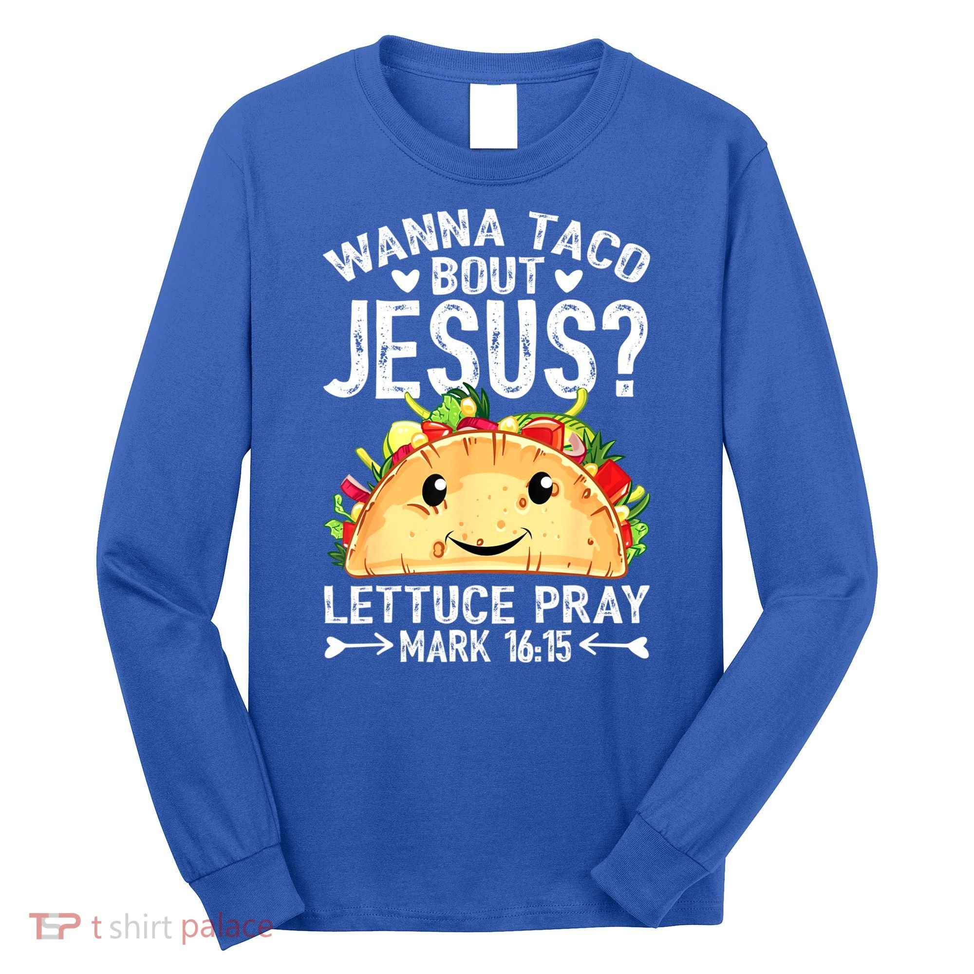 Wanna Taco Bout Jesus Cinco De Mayo Women Men Christian Long Sleeve Shirt