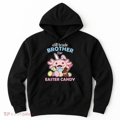 Will Trade Brother For Easter Candy Cute Axolotl Hoodie