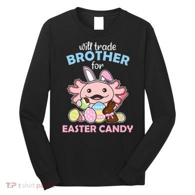 Will Trade Brother For Easter Candy Cute Axolotl Long Sleeve Shirt
