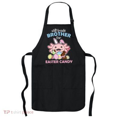 Will Trade Brother For Easter Candy Cute Axolotl Apron