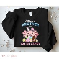 Will Trade Brother For Easter Candy Cute Axolotl Sweatshirt thumb 2