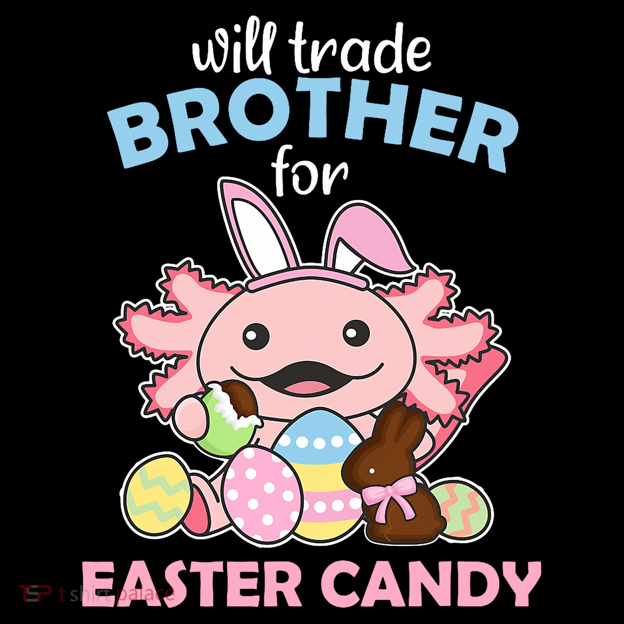 Will Trade Brother For Easter Candy Cute Axolotl T-Shirt