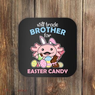 Will Trade Brother For Easter Candy Cute Axolotl Coaster