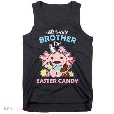 Will Trade Brother For Easter Candy Cute Axolotl Tank Top