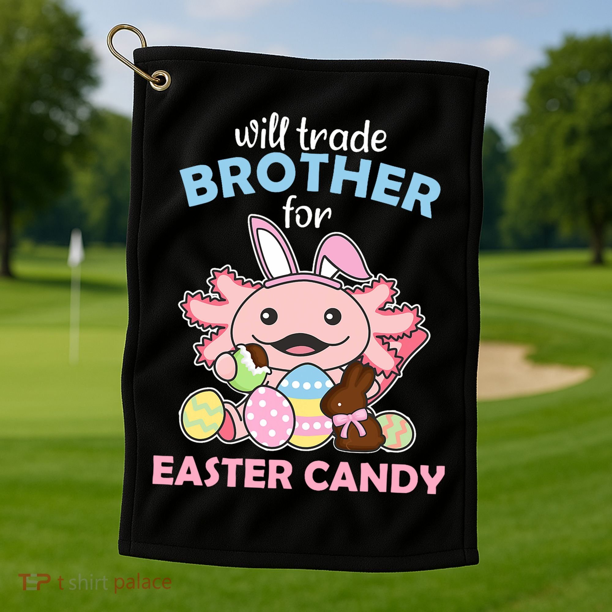 Will Trade Brother For Easter Candy Cute Axolotl Golf Towel