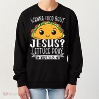 Wanna Taco Bout Jesus Lettuce Pray Mark 1615 Cinco De Mayo Women's Sweatshirt thumb 0