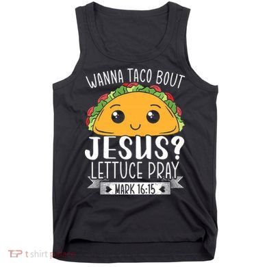 Wanna Taco Bout Jesus Lettuce Pray Mark 1615 Cinco De Mayo Tank Top
