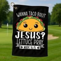 Wanna Taco Bout Jesus Lettuce Pray Mark 1615 Cinco De Mayo Golf Towel thumb 1