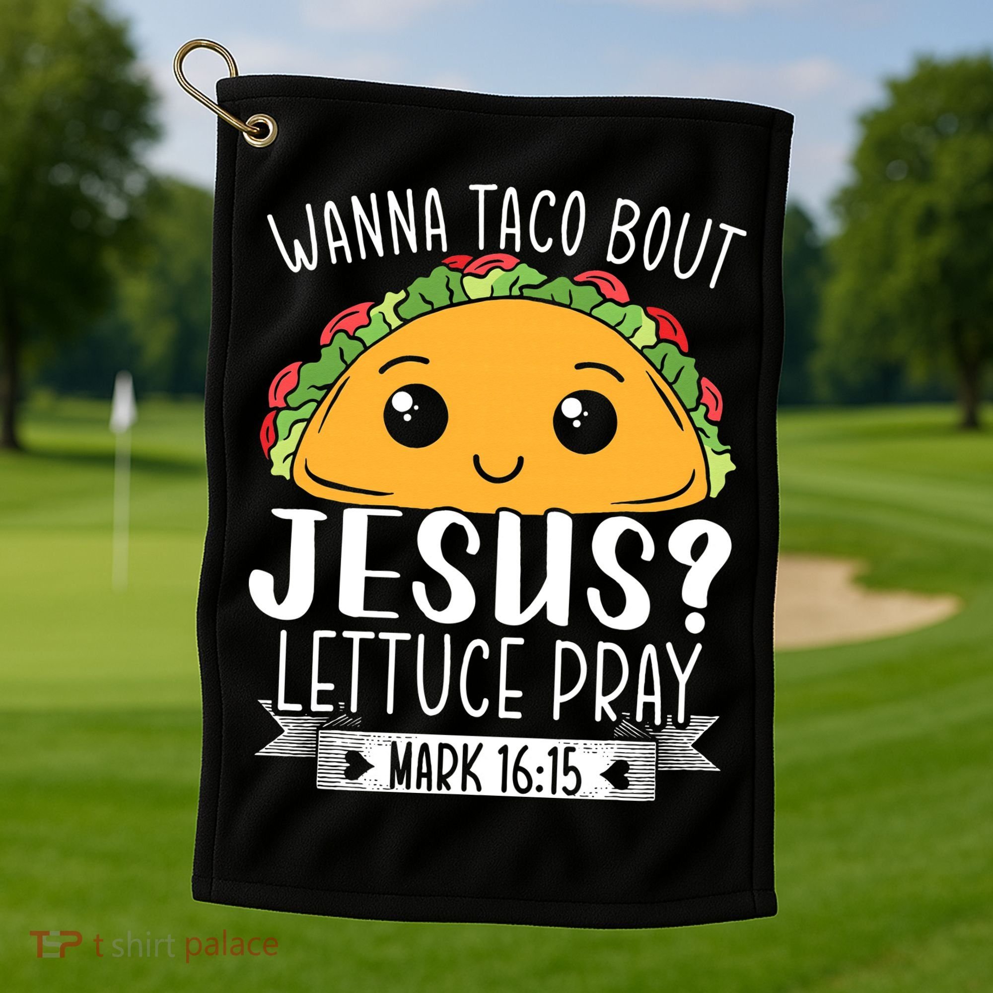 Wanna Taco Bout Jesus Lettuce Pray Mark 1615 Cinco De Mayo Golf Towel