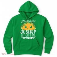 Wanna Taco Bout Jesus Lettuce Pray Mark 1615 Cinco De Mayo Hoodie thumb 0