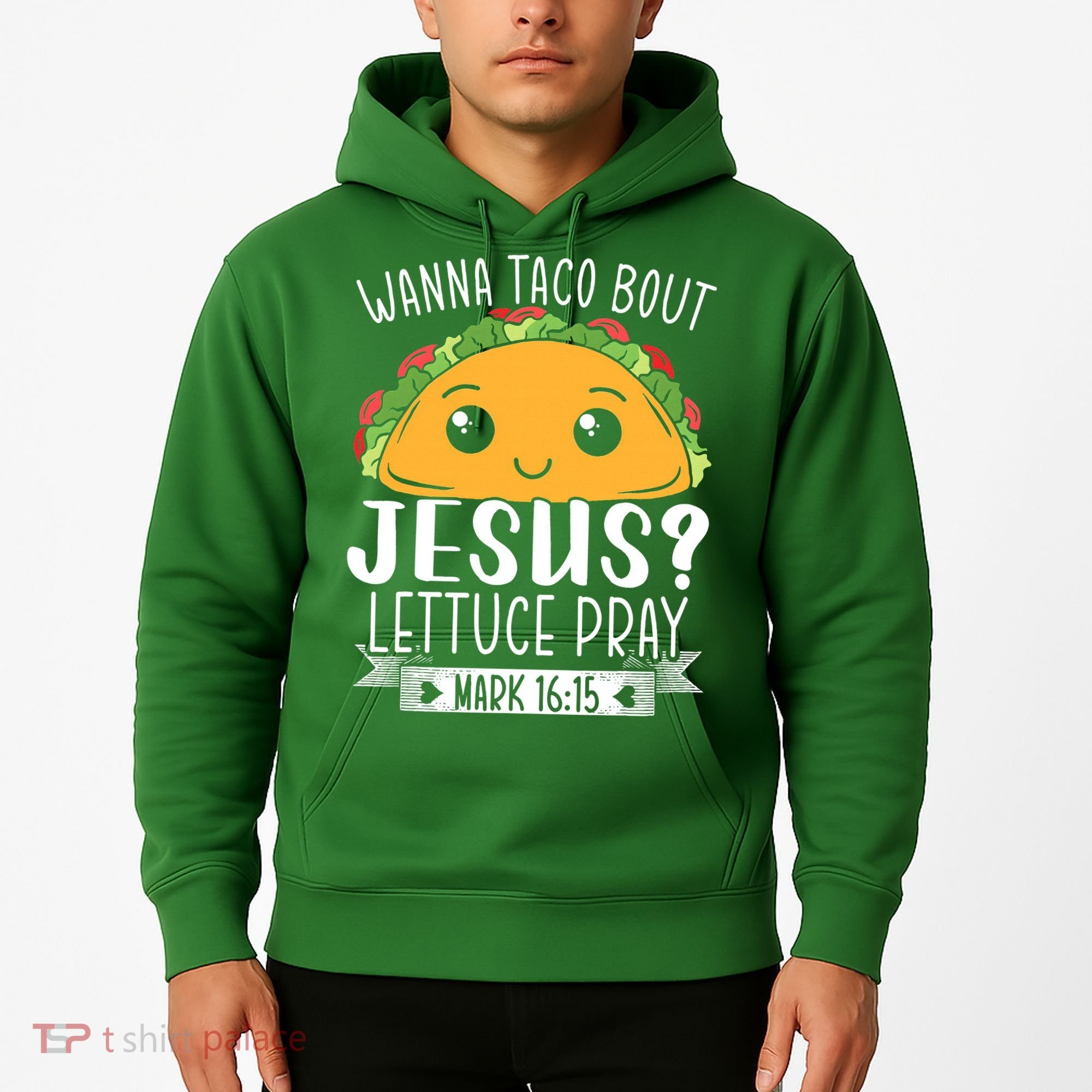 Wanna Taco Bout Jesus Lettuce Pray Mark 1615 Cinco De Mayo Hoodie
