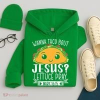 Wanna Taco Bout Jesus Lettuce Pray Mark 1615 Cinco De Mayo Hoodie thumb 4