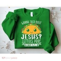 Wanna Taco Bout Jesus Lettuce Pray Mark 1615 Cinco De Mayo Sweatshirt thumb 2