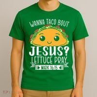 Wanna Taco Bout Jesus Lettuce Pray Mark 1615 Cinco De Mayo T-Shirt thumb 3