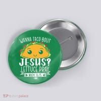 Wanna Taco Bout Jesus Lettuce Pray Mark 1615 Cinco De Mayo Button thumb 0