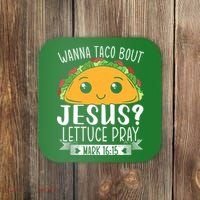 Wanna Taco Bout Jesus Lettuce Pray Mark 1615 Cinco De Mayo Coaster thumb 0