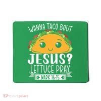 Wanna Taco Bout Jesus Lettuce Pray Mark 1615 Cinco De Mayo Mousepad thumb 0