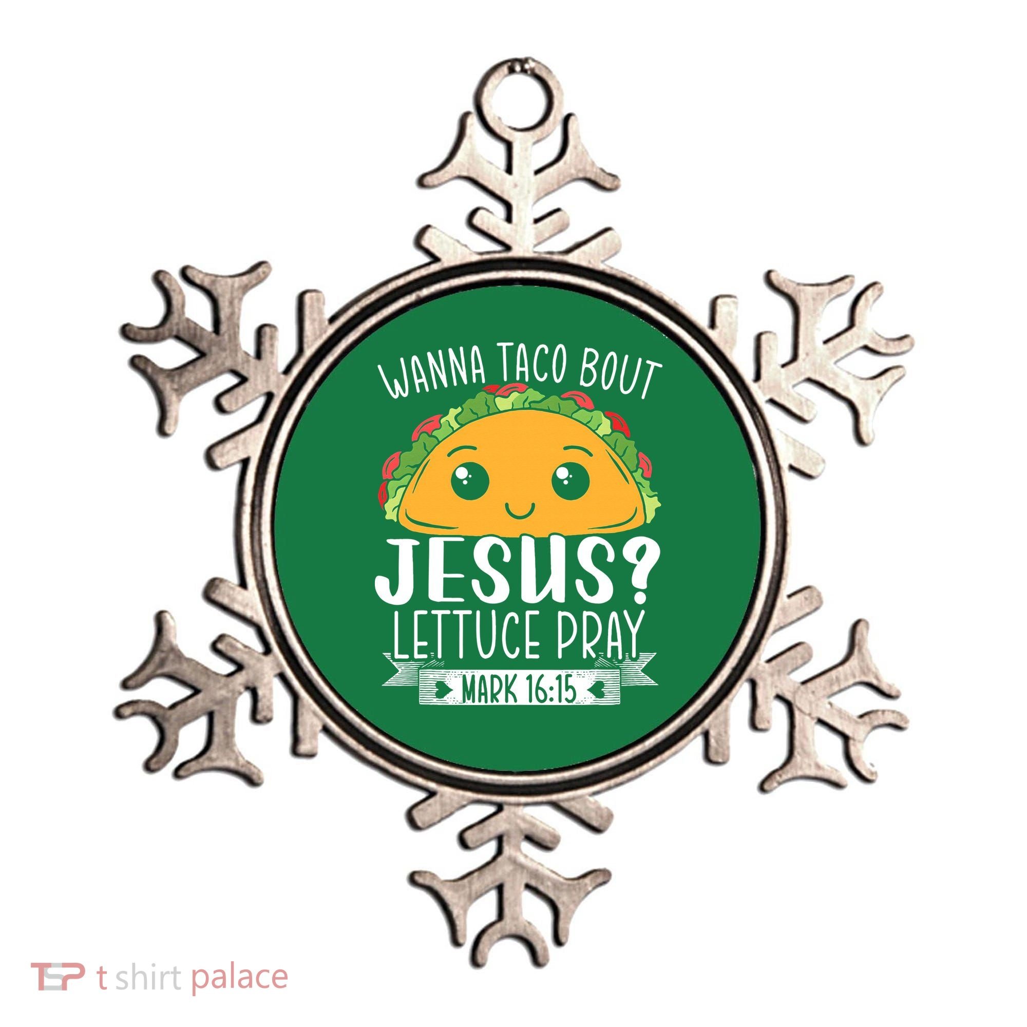 Wanna Taco Bout Jesus Lettuce Pray Mark 1615 Cinco De Mayo Ornament