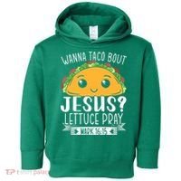 Wanna Taco Bout Jesus Lettuce Pray Mark 1615 Cinco De Mayo Toddler Hoodie thumb 0