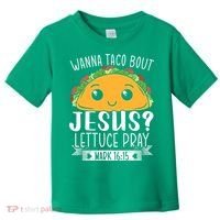Wanna Taco Bout Jesus Lettuce Pray Mark 1615 Cinco De Mayo Toddler T-Shirt thumb 0