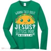 Wanna Taco Bout Jesus Lettuce Pray Mark 1615 Cinco De Mayo Women's Long Sleeve Shirt thumb 0