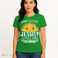 Wanna Taco Bout Jesus Lettuce Pray Mark 1615 Cinco De Mayo Women's T-Shirt thumb 4