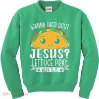 Wanna Taco Bout Jesus Lettuce Pray Mark 1615 Cinco De Mayo Kids Sweatshirt thumb 0