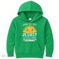 Wanna Taco Bout Jesus Lettuce Pray Mark 1615 Cinco De Mayo Kids Hoodie thumb 0