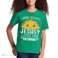 Wanna Taco Bout Jesus Lettuce Pray Mark 1615 Cinco De Mayo Kids T-Shirt thumb 2