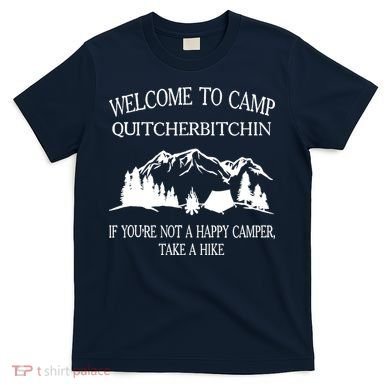Welcome To Camp Quitcherbitchin Camp Camper Camping Graphic T-Shirt