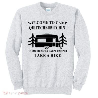 Welcome To Camp Quitcherbitchin Funny Camping Meme Sweatshirt