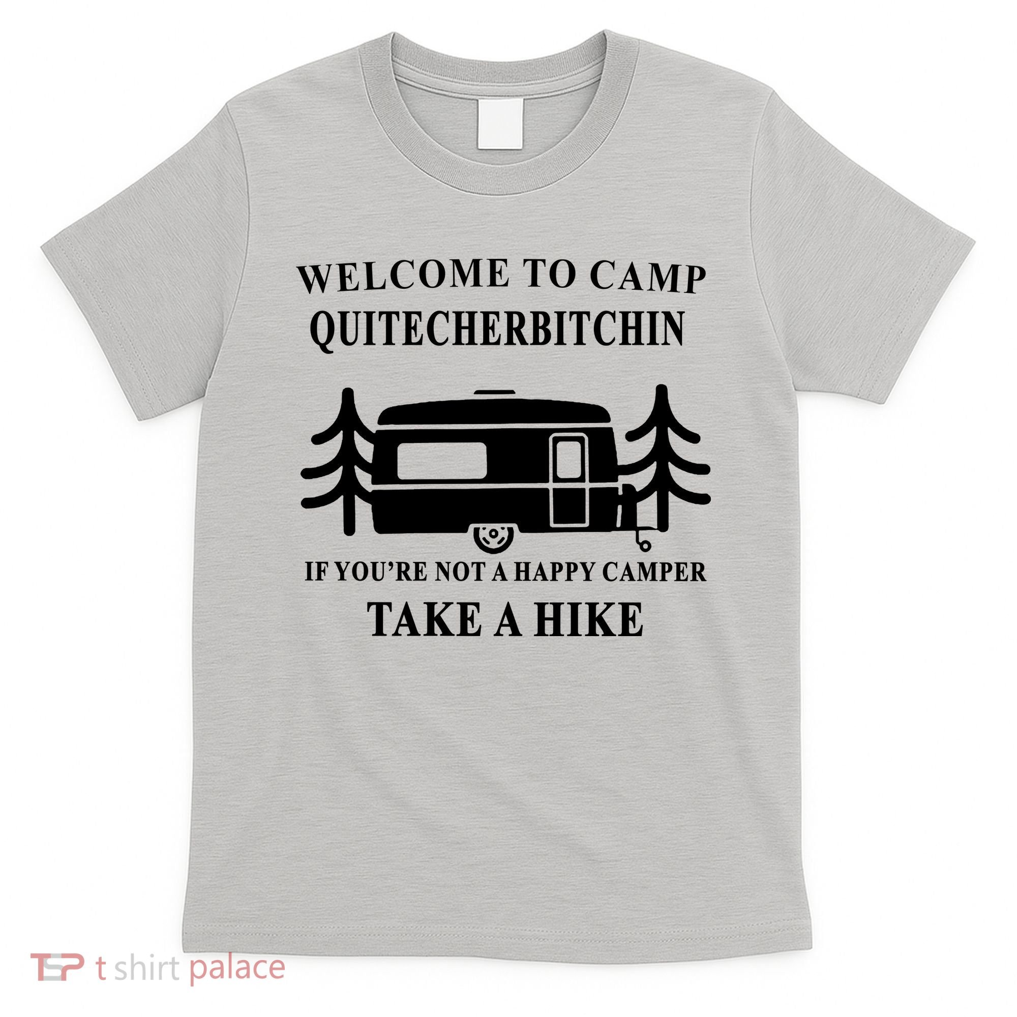 Welcome To Camp Quitcherbitchin Funny Camping Meme T-Shirt